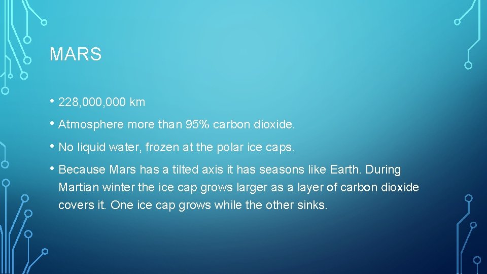 MARS • 228, 000 km • Atmosphere more than 95% carbon dioxide. • No