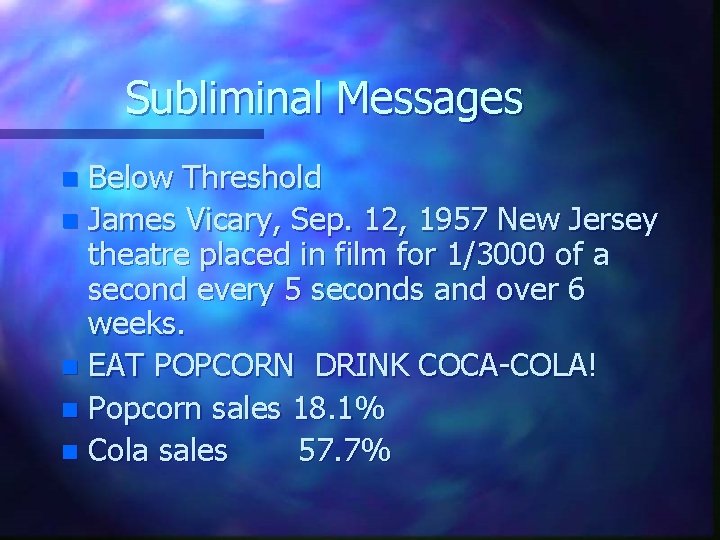 Subliminal Messages Below Threshold n James Vicary, Sep. 12, 1957 New Jersey theatre placed