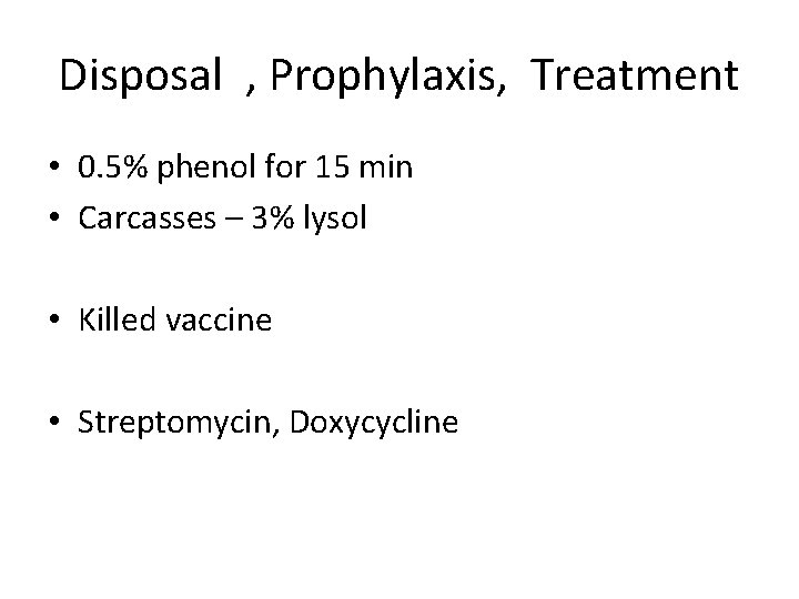 Disposal , Prophylaxis, Treatment • 0. 5% phenol for 15 min • Carcasses –