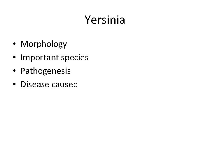Yersinia • • Morphology Important species Pathogenesis Disease caused 