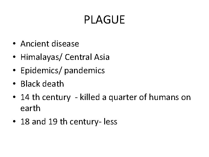 PLAGUE Ancient disease Himalayas/ Central Asia Epidemics/ pandemics Black death 14 th century -