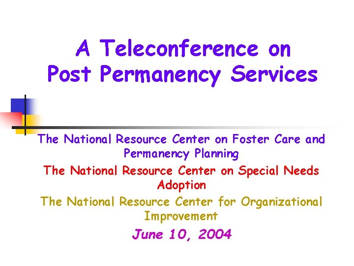 A Teleconference on Post Permanency Services The National Resource Center on Foster Care and