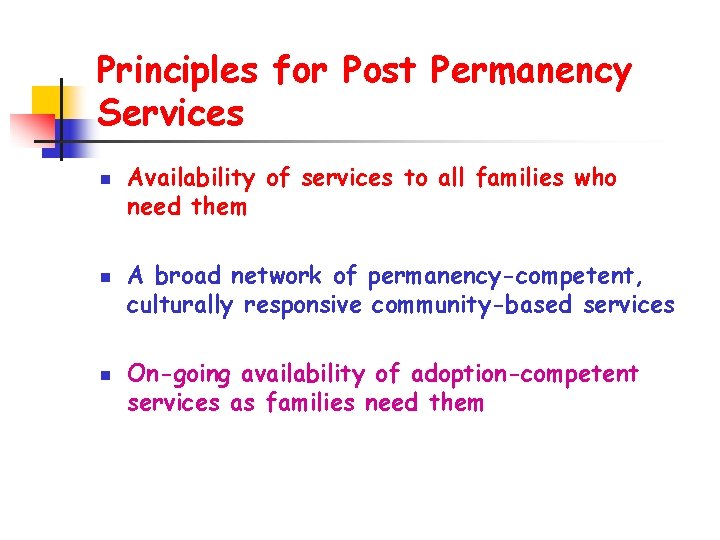  Principles for Post Permanency Services n n n Availability of services to all