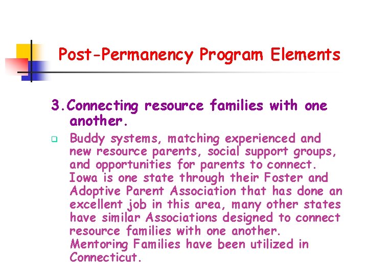 Post-Permanency Program Elements 3. Connecting resource families with one another. q Buddy systems, matching