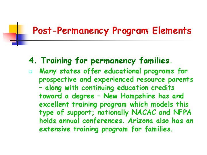 Post-Permanency Program Elements 4. Training for permanency families. q Many states offer educational programs