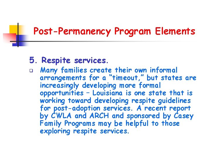 Post-Permanency Program Elements 5. Respite services. q Many families create their own informal arrangements