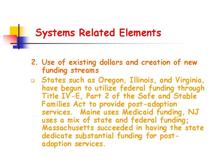 Systems Related Elements 2. Use of existing dollars and creation of new funding streams