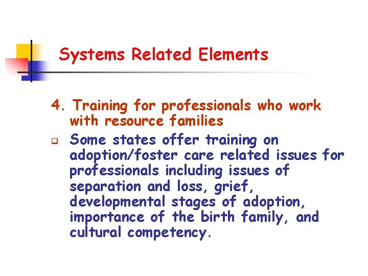 Systems Related Elements 4. Training for professionals who work with resource families q Some