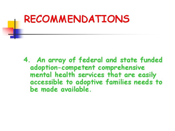 RECOMMENDATIONS 4. An array of federal and state funded adoption-competent comprehensive mental health services