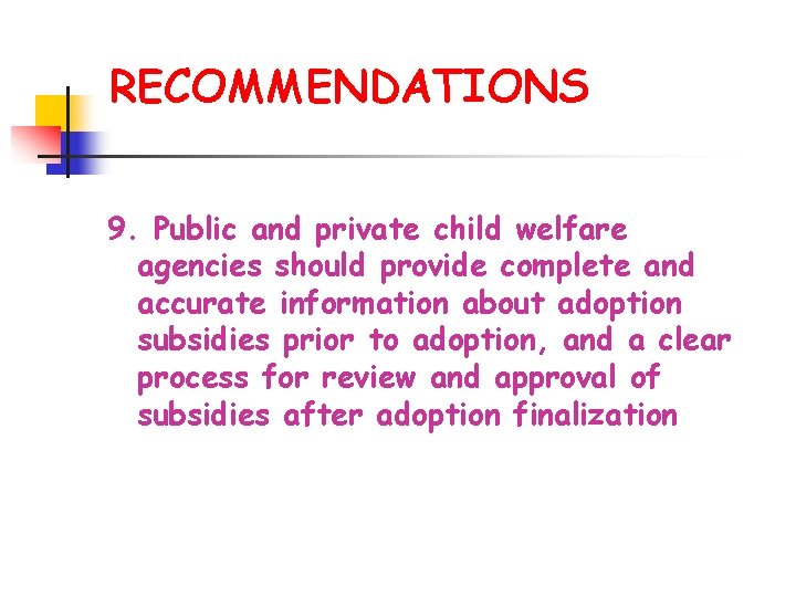 RECOMMENDATIONS 9. Public and private child welfare agencies should provide complete and accurate information