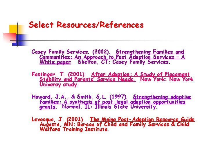 Select Resources/References Casey Family Services. (2002). Strengthening Families and Communities: An Approach to Post