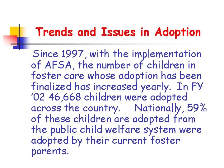 Trends and Issues in Adoption Since 1997, with the implementation of AFSA, the number