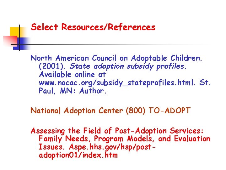 Select Resources/References North American Council on Adoptable Children. (2001). State adoption subsidy profiles. Available