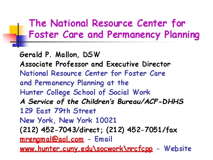 The National Resource Center for Foster Care and Permanency Planning Gerald P. Mallon, DSW