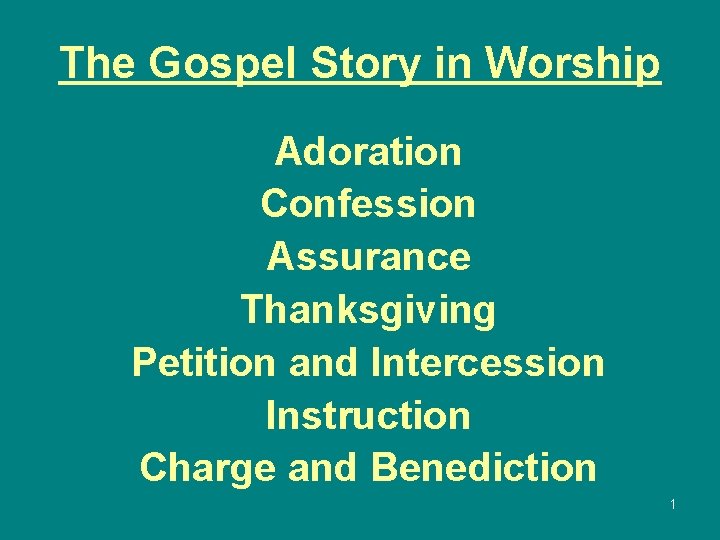 The Gospel Story in Worship Adoration Confession Assurance Thanksgiving Petition and Intercession Instruction Charge