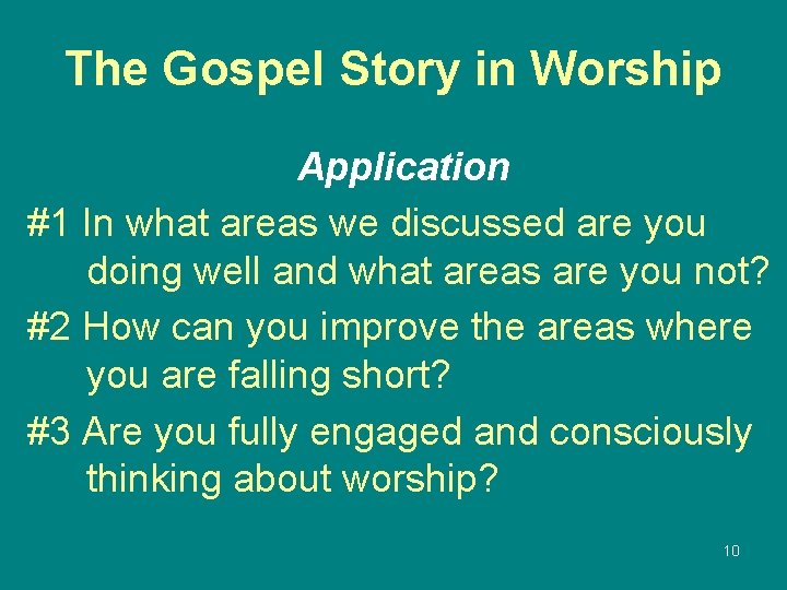 The Gospel Story in Worship Application #1 In what areas we discussed are you