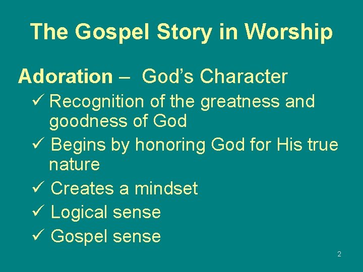 The Gospel Story in Worship Adoration – God’s Character ü Recognition of the greatness