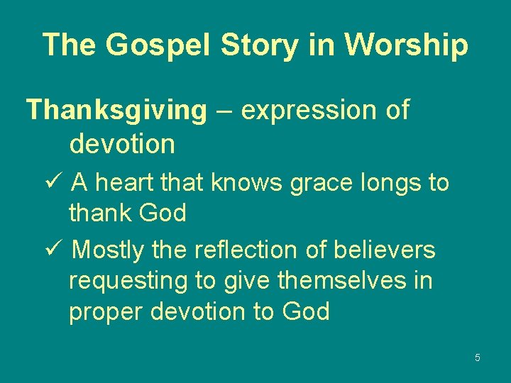 The Gospel Story in Worship Thanksgiving – expression of devotion ü A heart that