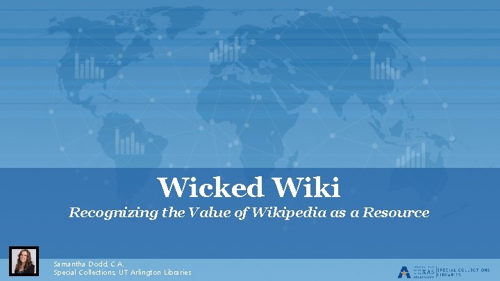 Wicked Wiki Recognizing the Value of Wikipedia as a Resource Samantha Dodd, C. A.