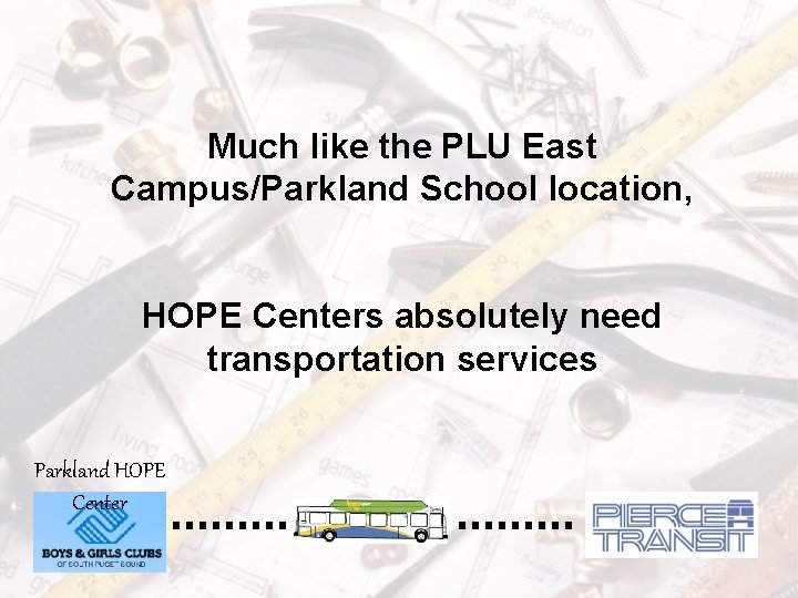 Much like the PLU East Campus/Parkland School location, HOPE Centers absolutely need transportation services