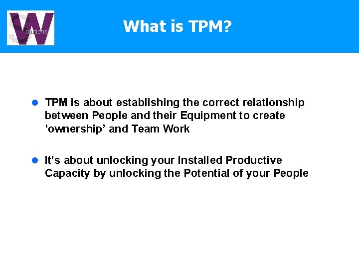 What is TPM? l TPM is about establishing the correct relationship between People and