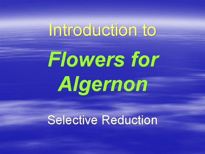 Introduction to Flowers for Algernon Selective Reduction 