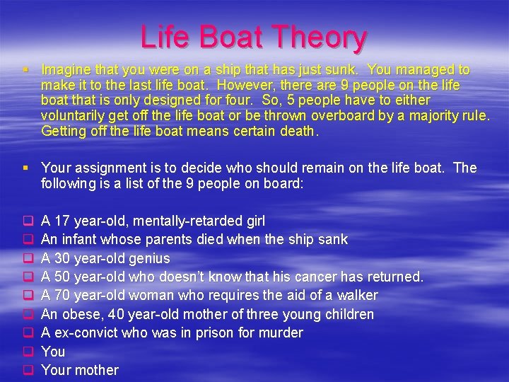 Life Boat Theory § Imagine that you were on a ship that has just