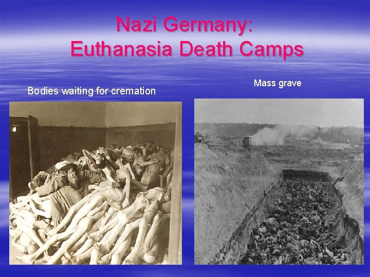 Nazi Germany: Euthanasia Death Camps Bodies waiting for cremation Mass grave 