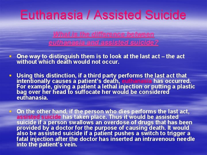 Euthanasia / Assisted Suicide What is the difference between euthanasia and assisted suicide? §