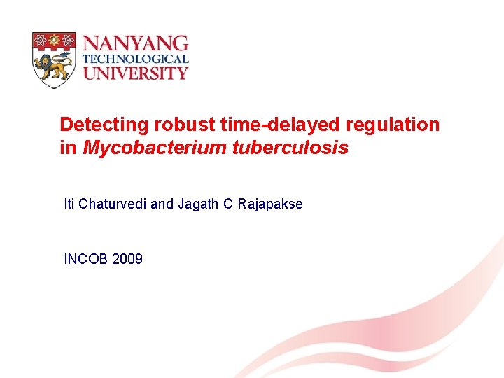 Detecting robust time-delayed regulation in Mycobacterium tuberculosis Iti Chaturvedi and Jagath C Rajapakse INCOB