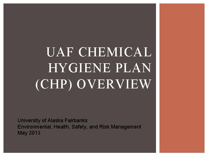 UAF CHEMICAL HYGIENE PLAN (CHP) OVERVIEW University of Alaska Fairbanks Environmental, Health, Safety, and