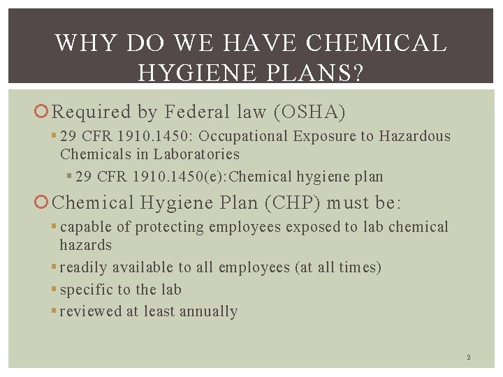 WHY DO WE HAVE CHEMICAL HYGIENE PLANS? Required by Federal law (OSHA) § 29