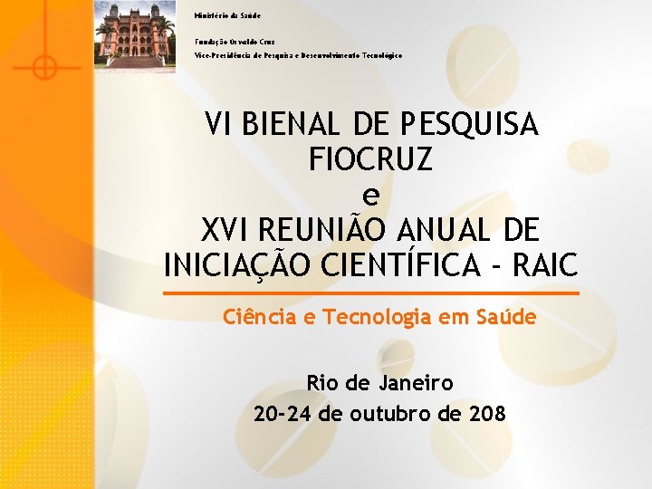 Ministério da Saúde Fundação Oswaldo Cruz Vice-Presidência de Pesquisa e Desenvolvimento Tecnológico VI BIENAL