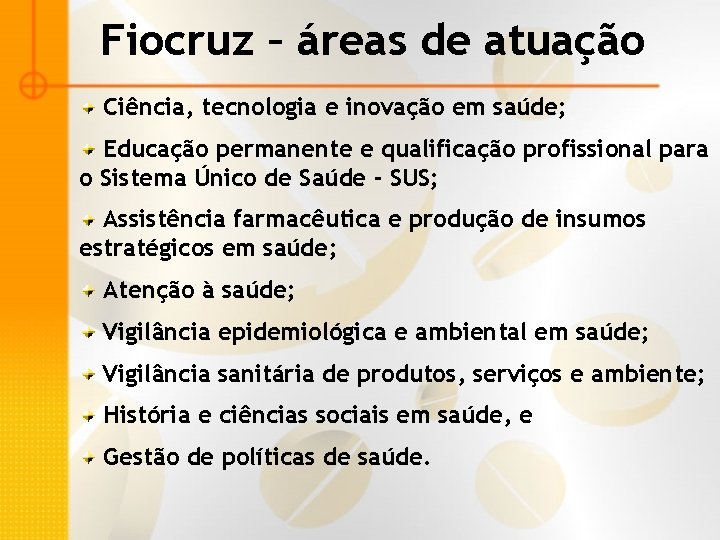Fiocruz – áreas de atuação Ciência, tecnologia e inovação em saúde; Educação permanente e
