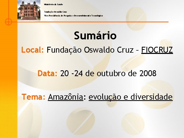 Ministério da Saúde Fundação Oswaldo Cruz Vice-Presidência de Pesquisa e Desenvolvimento Tecnológico Sumário Local: