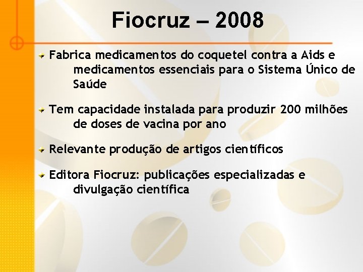 Fiocruz – 2008 Fabrica medicamentos do coquetel contra a Aids e medicamentos essenciais para