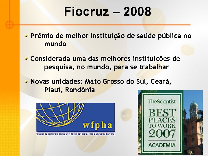 Fiocruz – 2008 Prêmio de melhor instituição de saúde pública no mundo Considerada uma