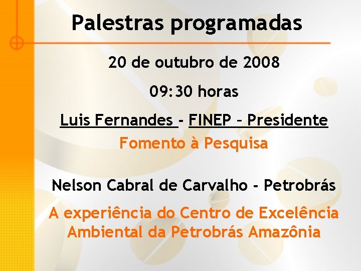 Palestras programadas 20 de outubro de 2008 09: 30 horas Luis Fernandes - FINEP