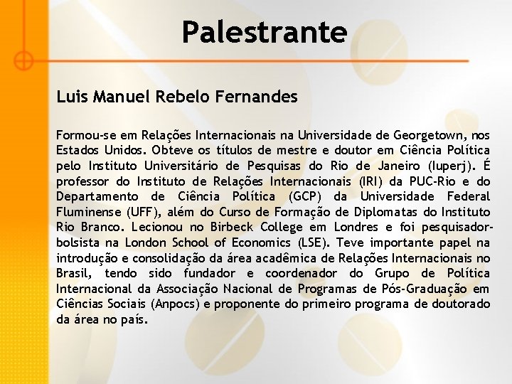 Palestrante Luis Manuel Rebelo Fernandes Formou-se em Relações Internacionais na Universidade de Georgetown, nos