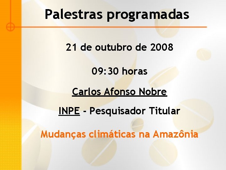 Palestras programadas 21 de outubro de 2008 09: 30 horas Carlos Afonso Nobre INPE