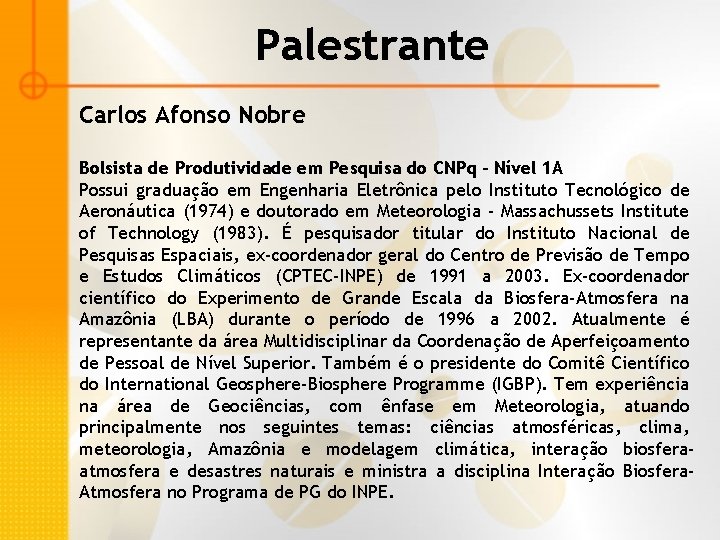 Palestrante Carlos Afonso Nobre Bolsista de Produtividade em Pesquisa do CNPq - Nível 1