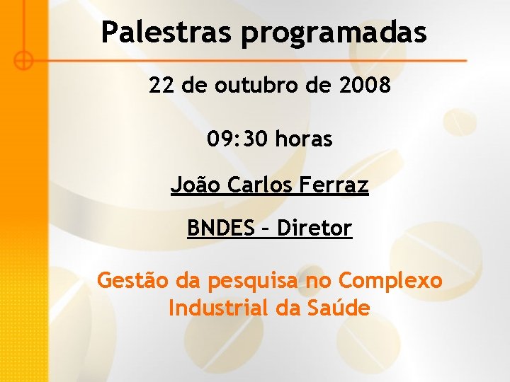 Palestras programadas 22 de outubro de 2008 09: 30 horas João Carlos Ferraz BNDES