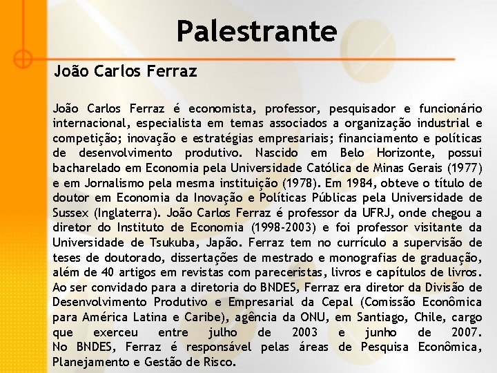 Palestrante João Carlos Ferraz é economista, professor, pesquisador e funcionário internacional, especialista em temas