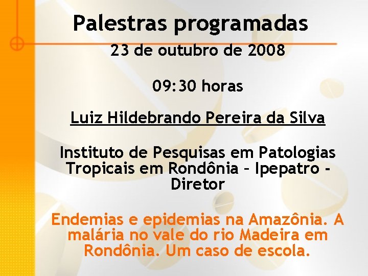 Palestras programadas 23 de outubro de 2008 09: 30 horas Luiz Hildebrando Pereira da