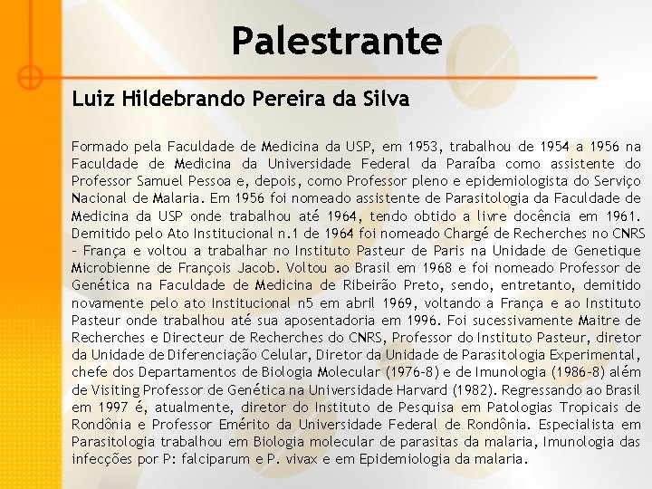 Palestrante Luiz Hildebrando Pereira da Silva Formado pela Faculdade de Medicina da USP, em