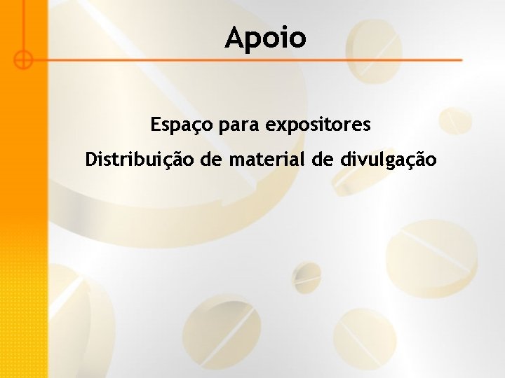 Apoio Espaço para expositores Distribuição de material de divulgação 