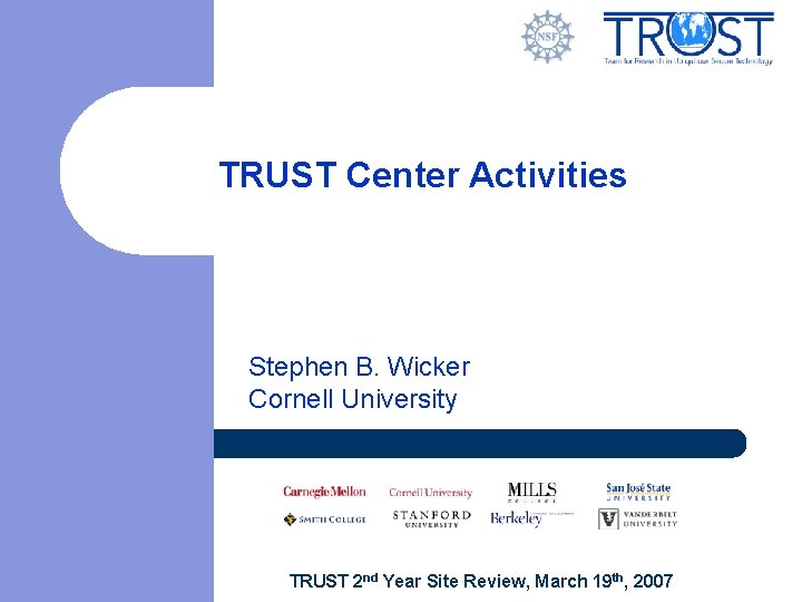 TRUST Center Activities Stephen B. Wicker Cornell University TRUST 2 nd Year Site Review,