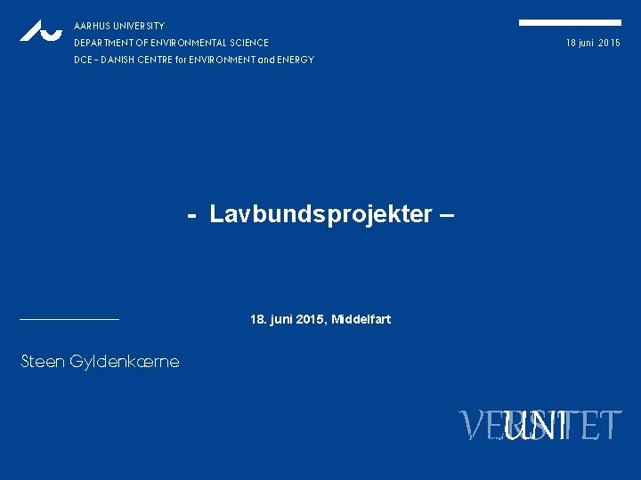 AARHUS UNIVERSITY DEPARTMENT OF ENVIRONMENTAL SCIENCE 18 juni 2015 DCE – DANISH CENTRE for AARHUS UNIVERSITY DEPARTMENT OF ENVIRONMENTAL SCIENCE 18 juni 2015 DCE – DANISH CENTRE for