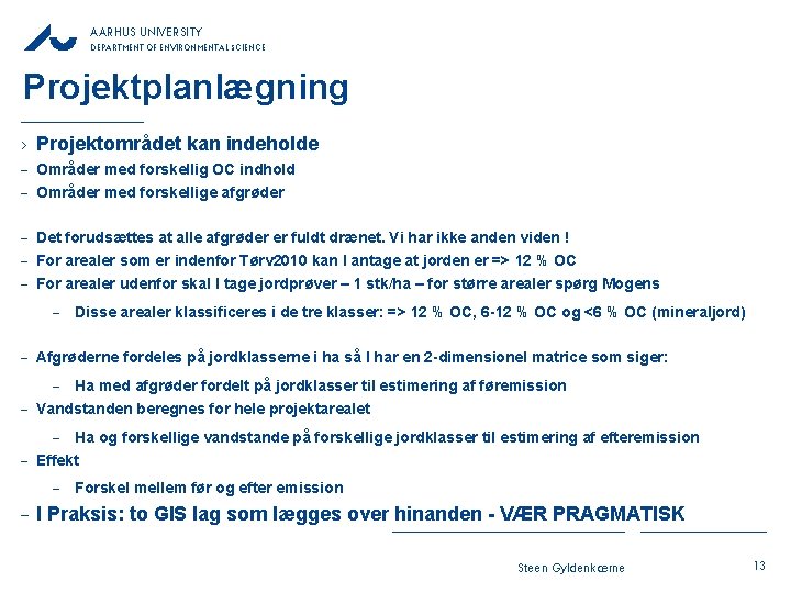 AARHUS UNIVERSITY DEPARTMENT OF ENVIRONMENTAL SCIENCE Projektplanlægning › Projektområdet kan indeholde – Områder med AARHUS UNIVERSITY DEPARTMENT OF ENVIRONMENTAL SCIENCE Projektplanlægning › Projektområdet kan indeholde – Områder med
