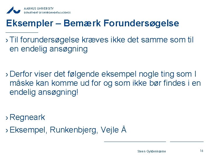 AARHUS UNIVERSITY DEPARTMENT OF ENVIRONMENTAL SCIENCE Eksempler – Bemærk Forundersøgelse › Til forundersøgelse kræves AARHUS UNIVERSITY DEPARTMENT OF ENVIRONMENTAL SCIENCE Eksempler – Bemærk Forundersøgelse › Til forundersøgelse kræves